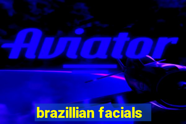 brazillian facials